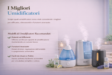 Migliori umidificatori: come scegliere quello più adatto alle proprie esigenze
